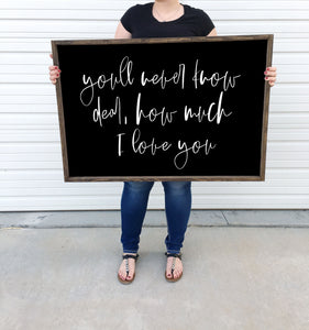 Youll never know dear how much I love you | Framed wood sign